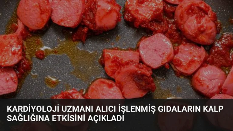 Kardiyoloji Uzmanı Alıcı İşlenmiş Gıdaların Kalp Sağlığına Etkisini Açıkladı