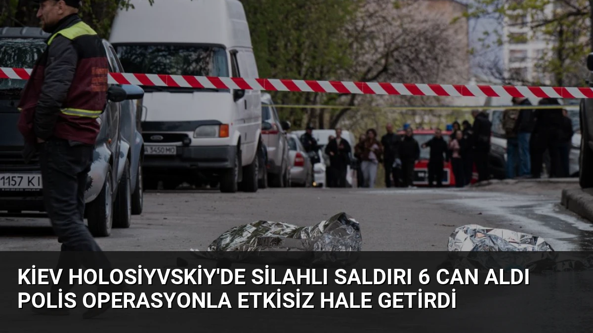 Kiev Holosiyvskiy’de Silahlı Saldırı 6 Can Aldı Polis Operasyonla Etkisiz Hale Getirdi