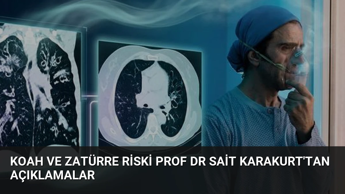 KOAH ve Zatürre Riski Prof Dr Sait Karakurt’tan Açıklamalar
