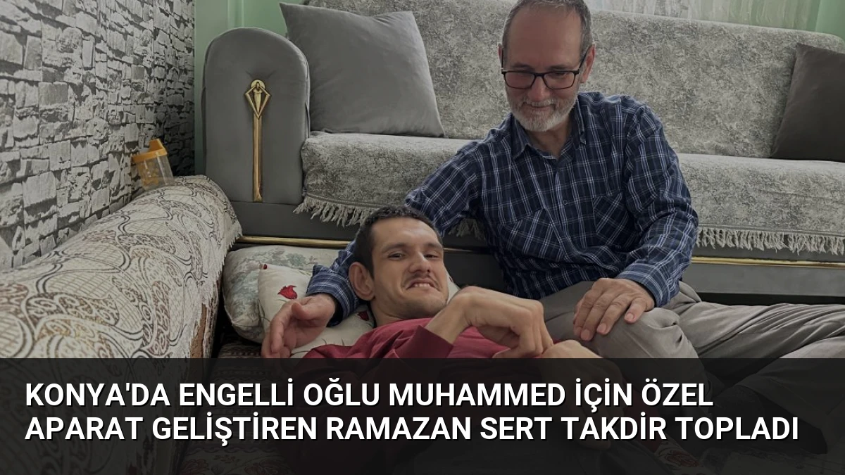 Konya’da Engelli Oğlu Muhammed İçin Özel Aparat Geliştiren Ramazan Sert Takdir Topladı