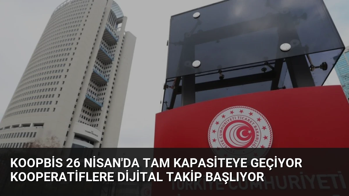 KOOPBİS 26 Nisan’da Tam Kapasiteye Geçiyor Kooperatiflere Dijital Takip Başlıyor