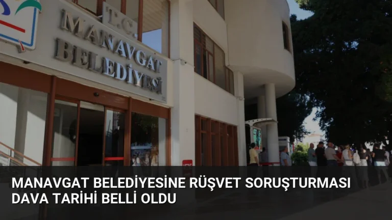 Manavgat Belediyesine Rüşvet Soruşturması Dava Tarihi Belli Oldu