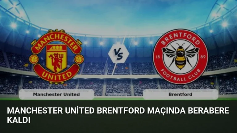 Manchester United Brentford Maçında Berabere Kaldı