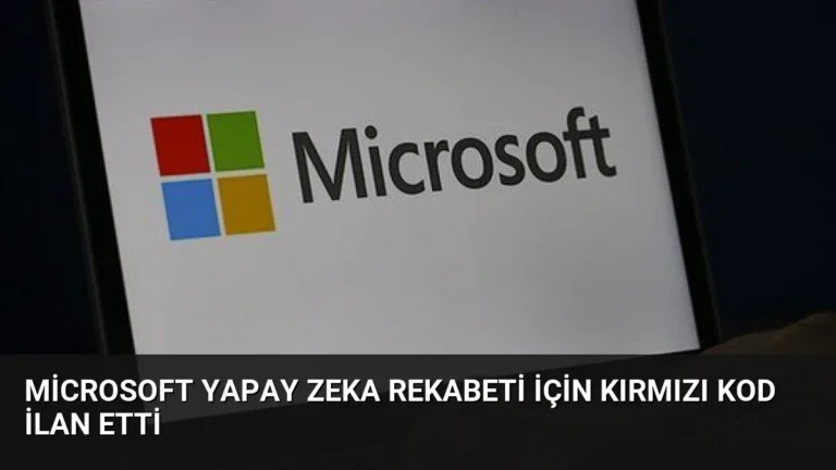 Microsoft Yapay Zeka Rekabeti İçin Kırmızı Kod İlan Etti