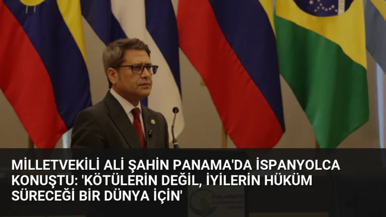 Milletvekili Ali Şahin Panama’da İspanyolca Konuştu: ‘Kötülerin Değil, İyilerin Hüküm Süreceği Bir Dünya İçin’