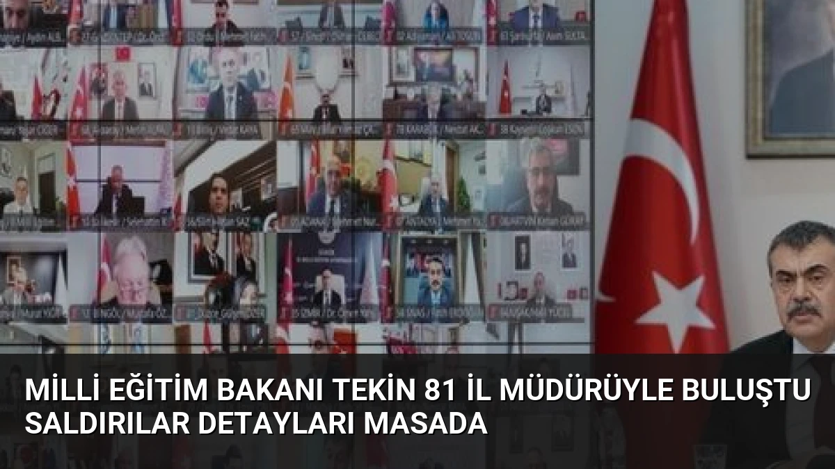 Milli Eğitim Bakanı Tekin 81 İl Müdürüyle Buluştu Saldırılar Detayları Masada