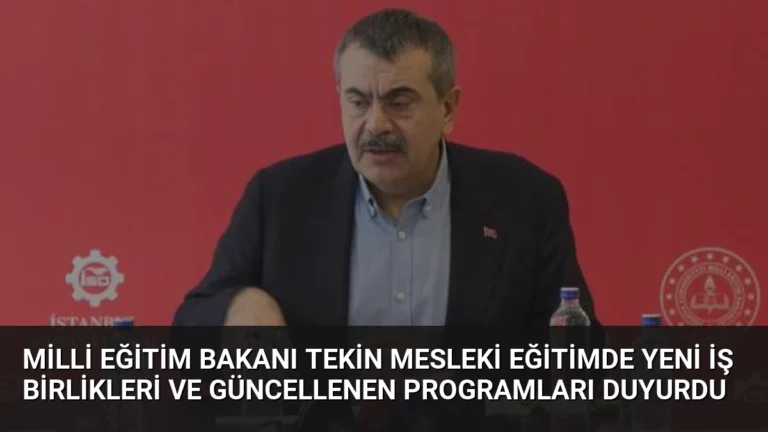 Milli Eğitim Bakanı Tekin Mesleki Eğitimde Yeni İş Birlikleri ve Güncellenen Programları Duyurdu