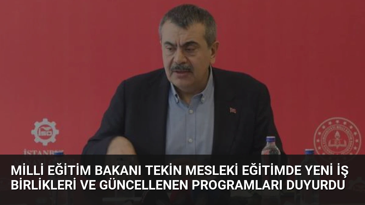 Milli Eğitim Bakanı Tekin Mesleki Eğitimde Yeni İş Birlikleri ve Güncellenen Programları Duyurdu