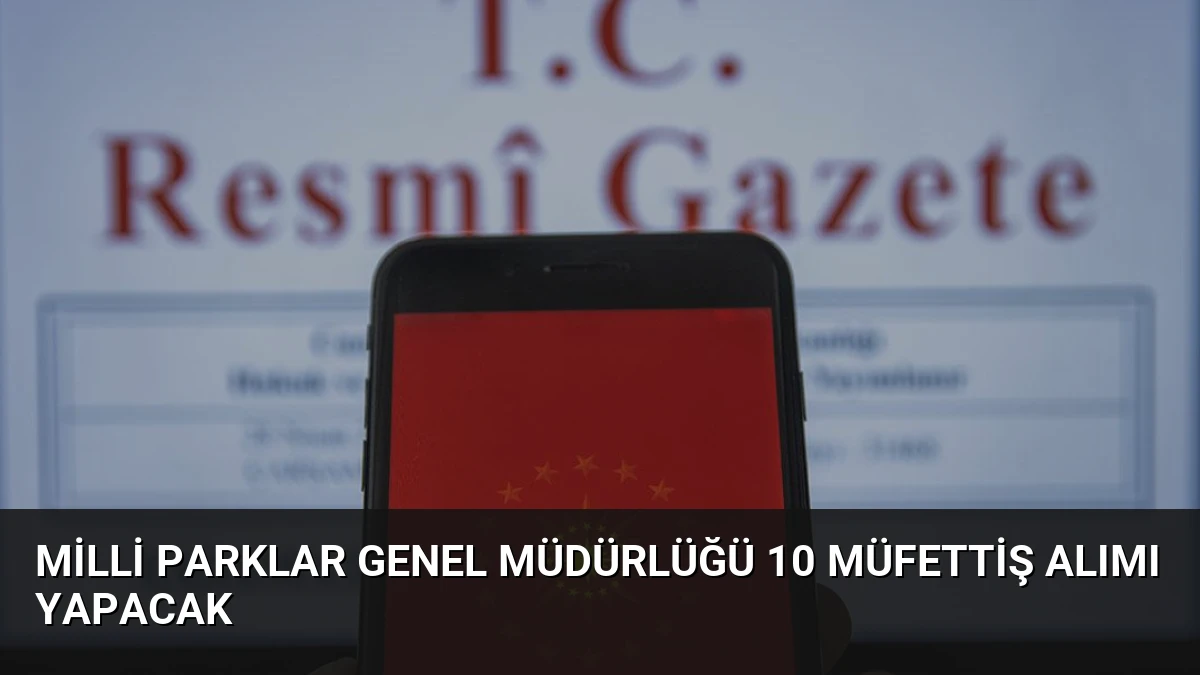 Milli Parklar Genel Müdürlüğü 10 Müfettiş Alımı Yapacak