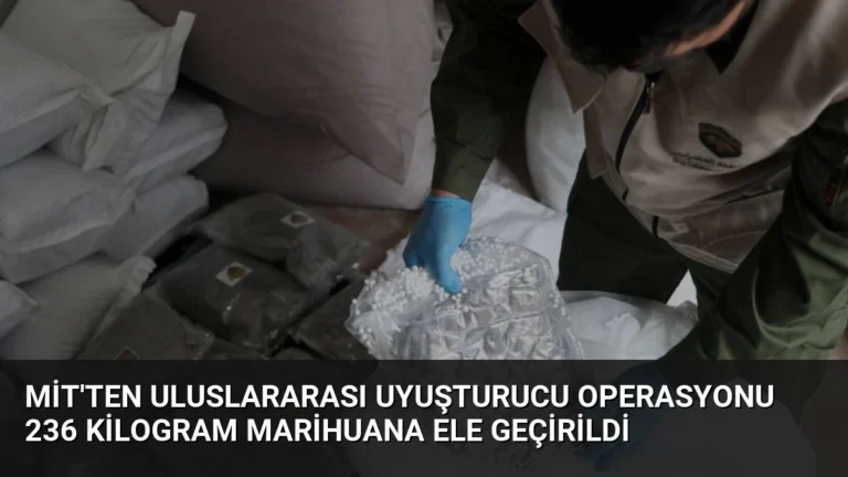 MİT’ten Uluslararası Uyuşturucu Operasyonu 236 Kilogram Marihuana Ele Geçirildi
