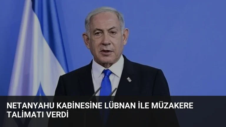 Netanyahu Kabinesine Lübnan ile Müzakere Talimatı Verdi
