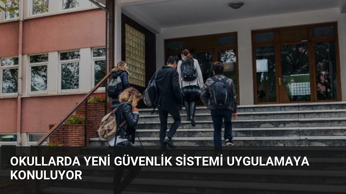 Okullarda Yeni Güvenlik Sistemi Uygulamaya Konuluyor