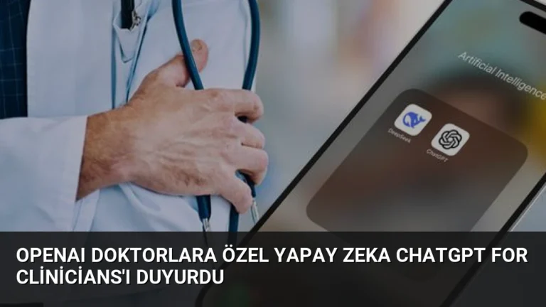 OpenAI Doktorlara Özel Yapay Zeka ChatGPT for Clinicians’ı Duyurdu