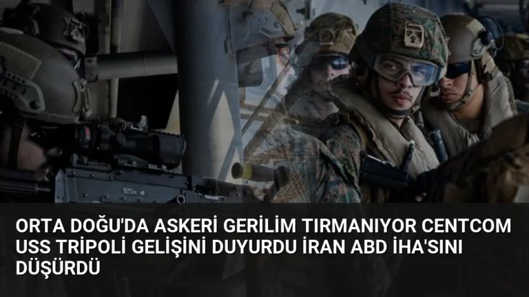 Orta Doğu’da Askeri Gerilim Tırmanıyor CENTCOM USS Tripoli Gelişini Duyurdu İran ABD İHA’sını Düşürdü