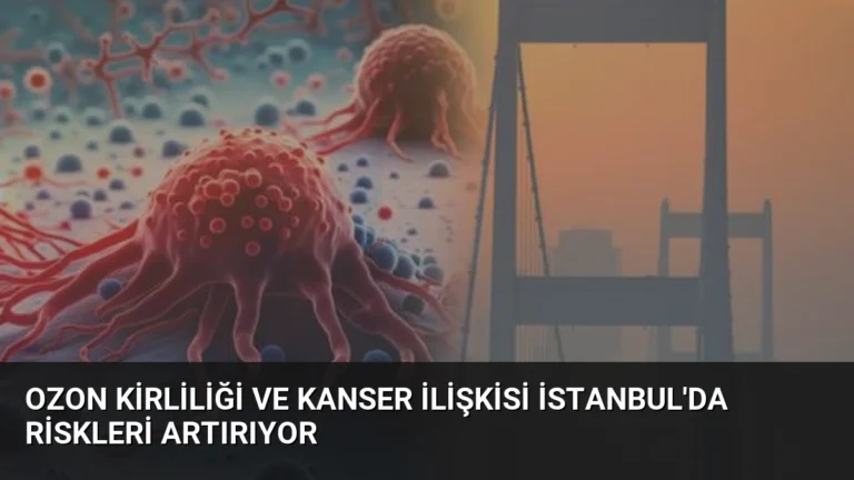Ozon Kirliliği ve Kanser İlişkisi İstanbul’da Riskleri Artırıyor