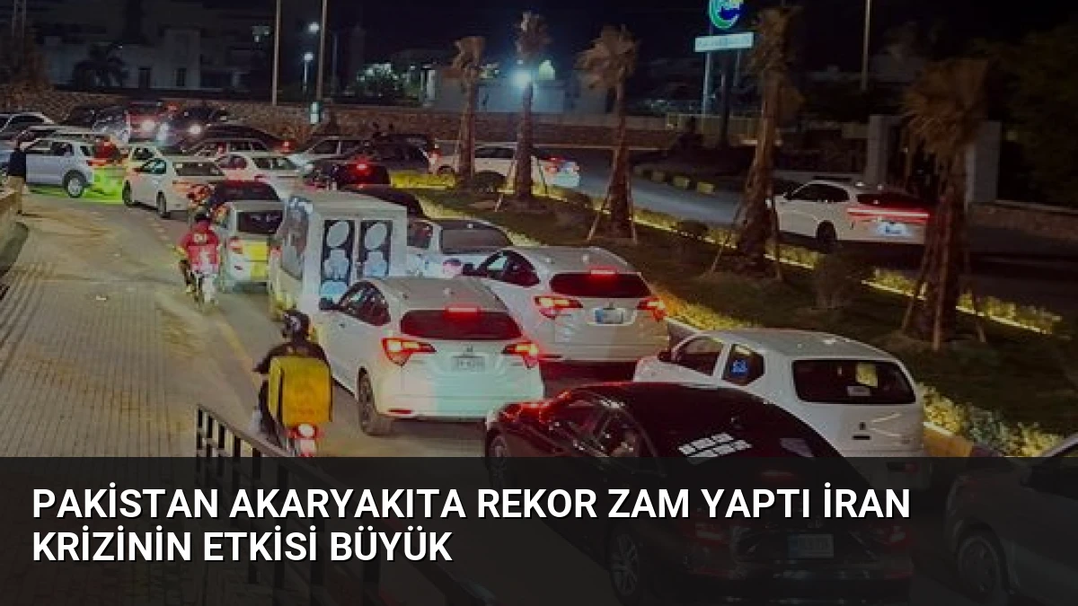 Pakistan Akaryakıta Rekor Zam Yaptı İran Krizinin Etkisi Büyük