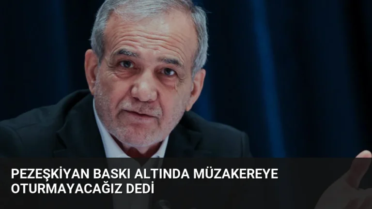 Pezeşkiyan Baskı Altında Müzakereye Oturmayacağız Dedi