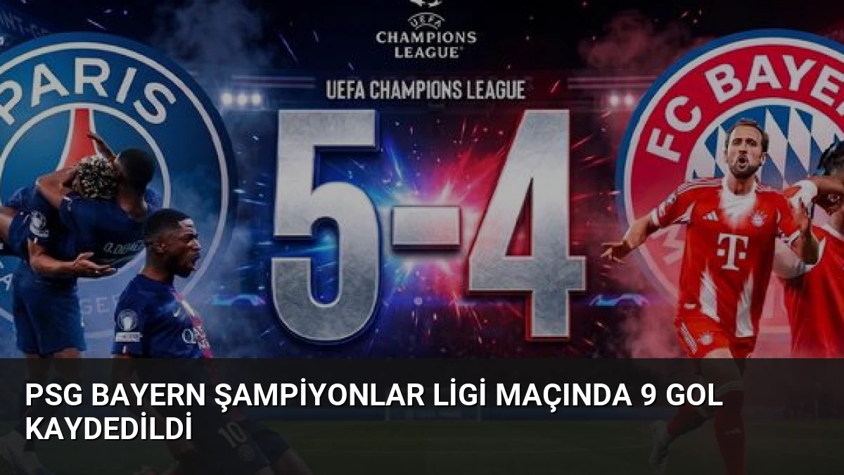 PSG Bayern Şampiyonlar Ligi Maçında 9 Gol Kaydedildi