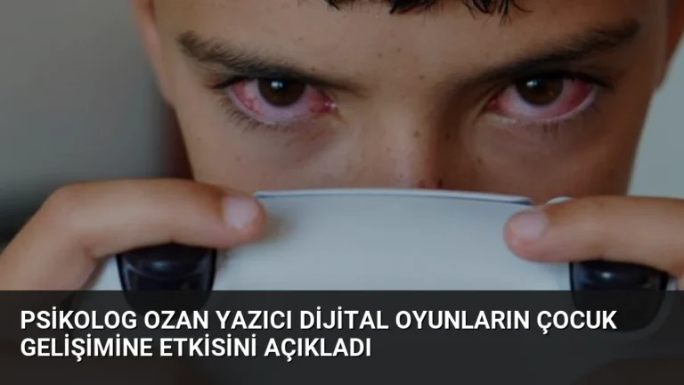 Psikolog Ozan Yazıcı Dijital Oyunların Çocuk Gelişimine Etkisini Açıkladı