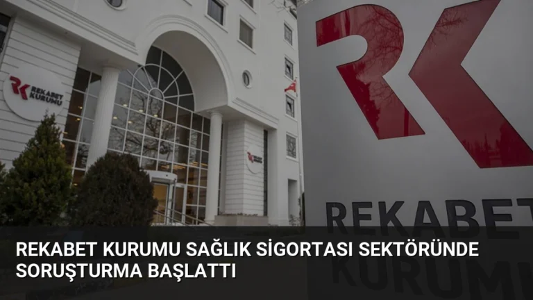 Rekabet Kurumu Sağlık Sigortası Sektöründe Soruşturma Başlattı