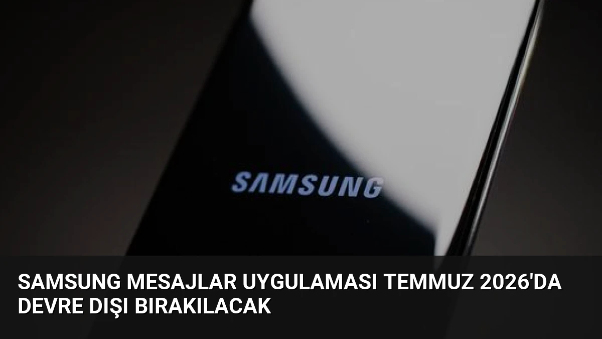 Samsung Mesajlar Uygulaması Temmuz 2026’da Devre Dışı Bırakılacak