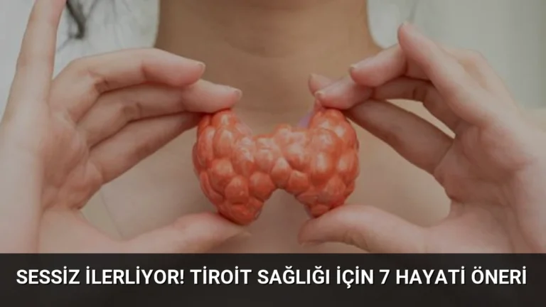 Sessiz ilerliyor! Tiroit sağlığı için 7 hayati öneri