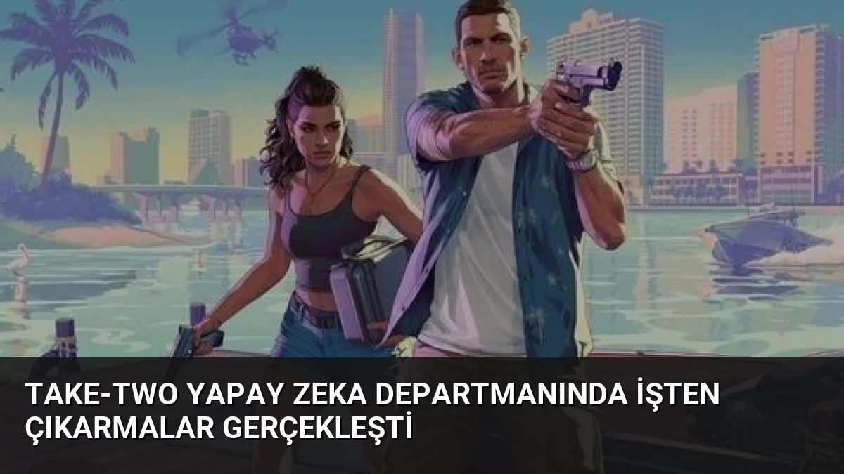 Take-Two Yapay Zeka Departmanında İşten Çıkarmalar Gerçekleşti