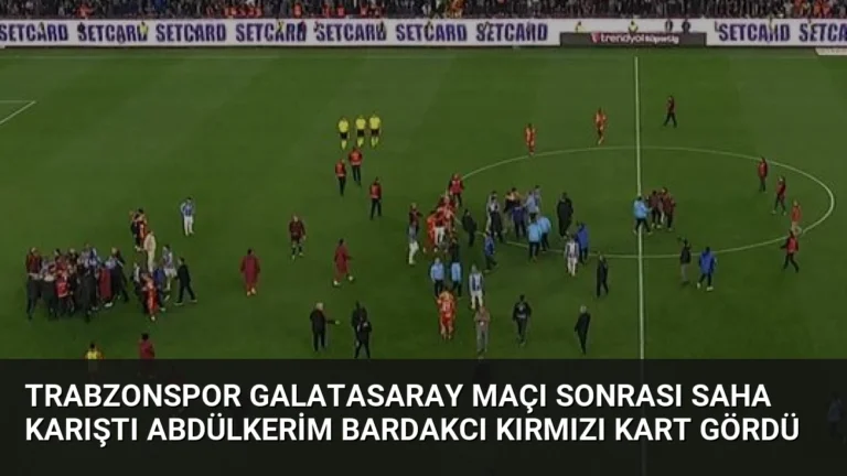 Trabzonspor Galatasaray Maçı Sonrası Saha Karıştı Abdülkerim Bardakcı Kırmızı Kart Gördü