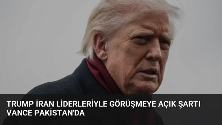 Trump İran Liderleriyle Görüşmeye Açık Şartı Vance Pakistan’da
