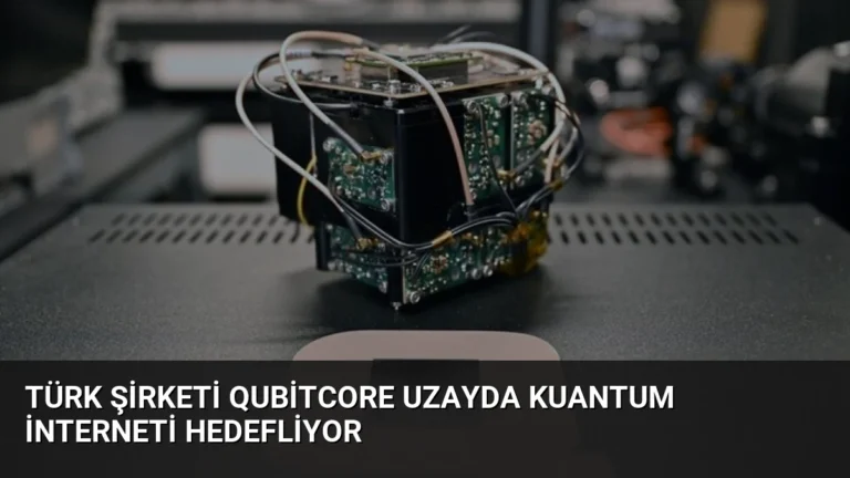 Türk Şirketi QubitCore Uzayda Kuantum İnterneti Hedefliyor