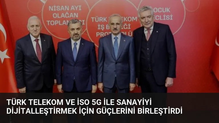Türk Telekom ve İSO 5G ile Sanayiyi Dijitalleştirmek İçin Güçlerini Birleştirdi