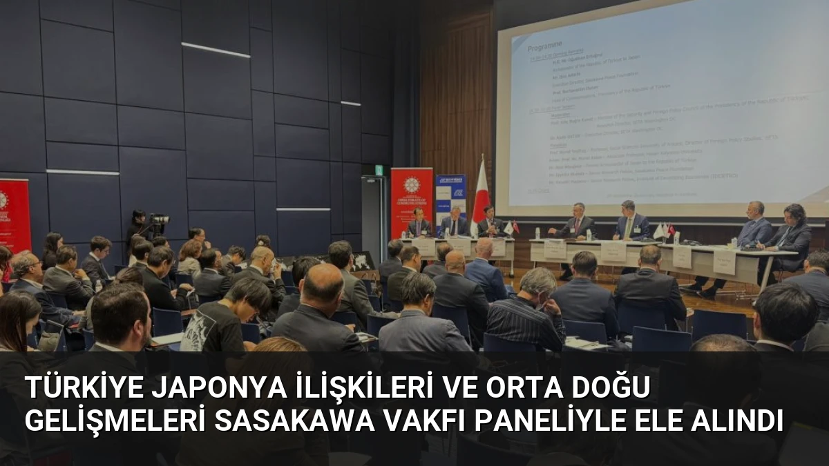 Türkiye Japonya İlişkileri ve Orta Doğu Gelişmeleri Sasakawa Vakfı Paneliyle Ele Alındı