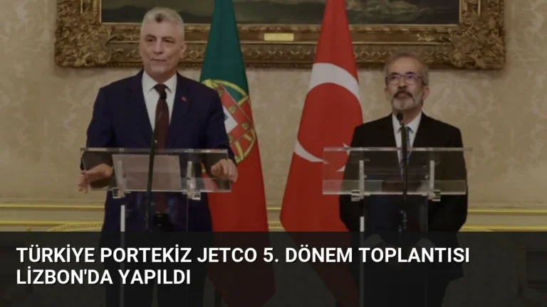 Türkiye Portekiz JETCO 5. Dönem Toplantısı Lizbon’da Yapıldı