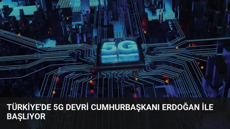 Türkiye’de 5G Devri Cumhurbaşkanı Erdoğan ile Başlıyor
