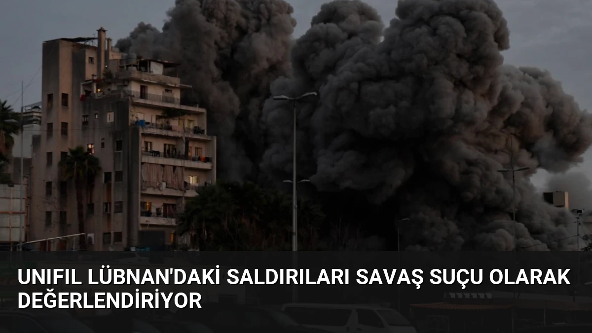 UNIFIL Lübnan’daki Saldırıları Savaş Suçu Olarak Değerlendiriyor