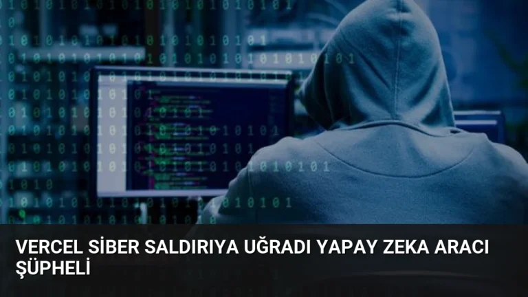 Vercel Siber Saldırıya Uğradı Yapay Zeka Aracı Şüpheli