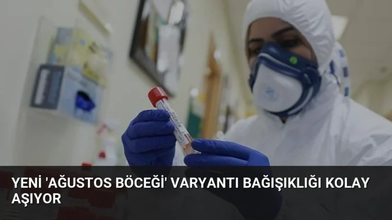 Yeni ‘Ağustos Böceği’ Varyantı Bağışıklığı Kolay Aşıyor