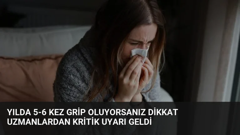 Yılda 5-6 Kez Grip Oluyorsanız Dikkat Uzmanlardan Kritik Uyarı Geldi