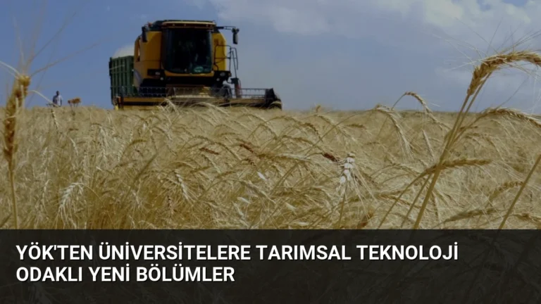 YÖK’ten Üniversitelere Tarımsal Teknoloji Odaklı Yeni Bölümler