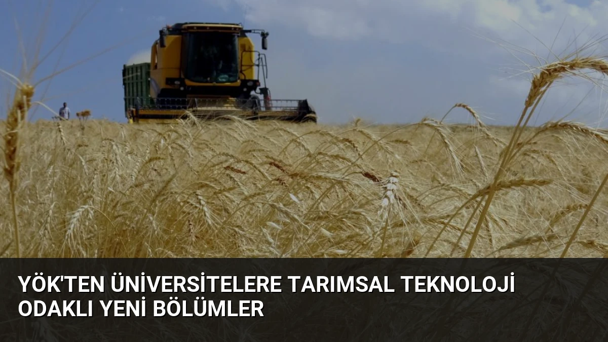 YÖK’ten Üniversitelere Tarımsal Teknoloji Odaklı Yeni Bölümler