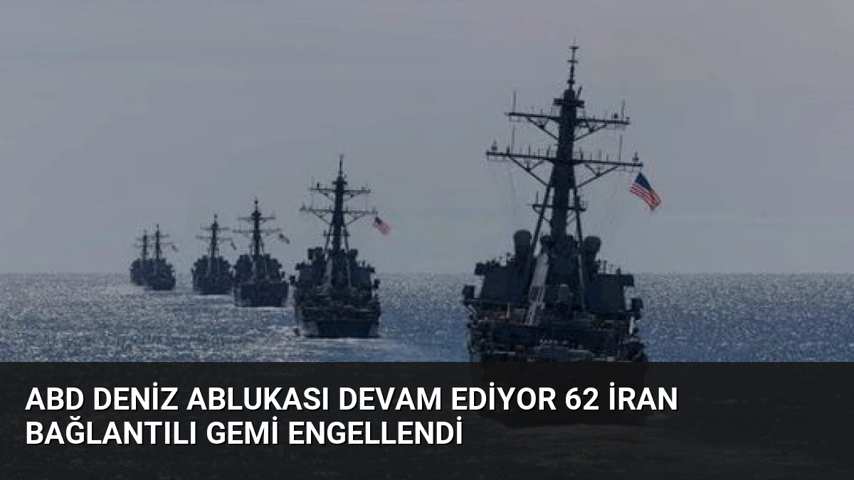 ABD Deniz Ablukası Devam Ediyor 62 İran Bağlantılı Gemi Engellendi