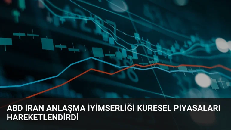 ABD İran Anlaşma İyimserliği Küresel Piyasaları Hareketlendirdi