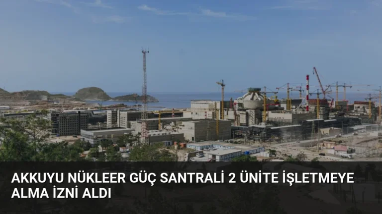 Akkuyu Nükleer Güç Santrali 2 Ünite İşletmeye Alma İzni Aldı