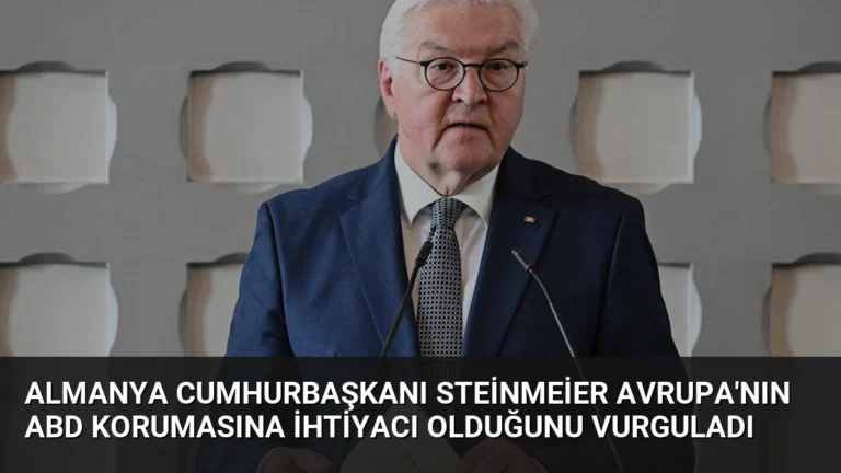 Almanya Cumhurbaşkanı Steinmeier Avrupa’nın ABD Korumasına İhtiyacı Olduğunu Vurguladı