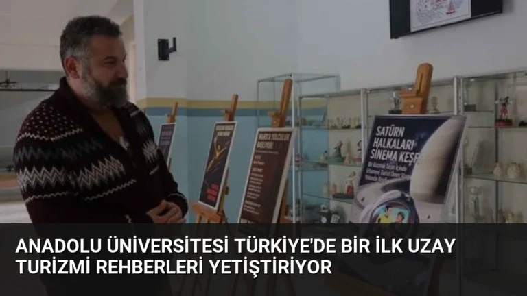 Anadolu Üniversitesi Türkiye’de Bir İlk Uzay Turizmi Rehberleri Yetiştiriyor
