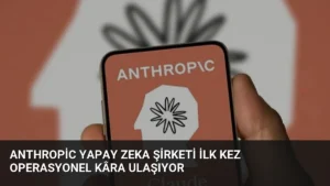 Anthropic Yapay Zeka Şirketi İlk Kez Operasyonel Kâra Ulaşıyor