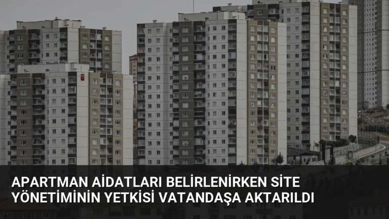 Apartman Aidatları Belirlenirken Site Yönetiminin Yetkisi Vatandaşa Aktarıldı