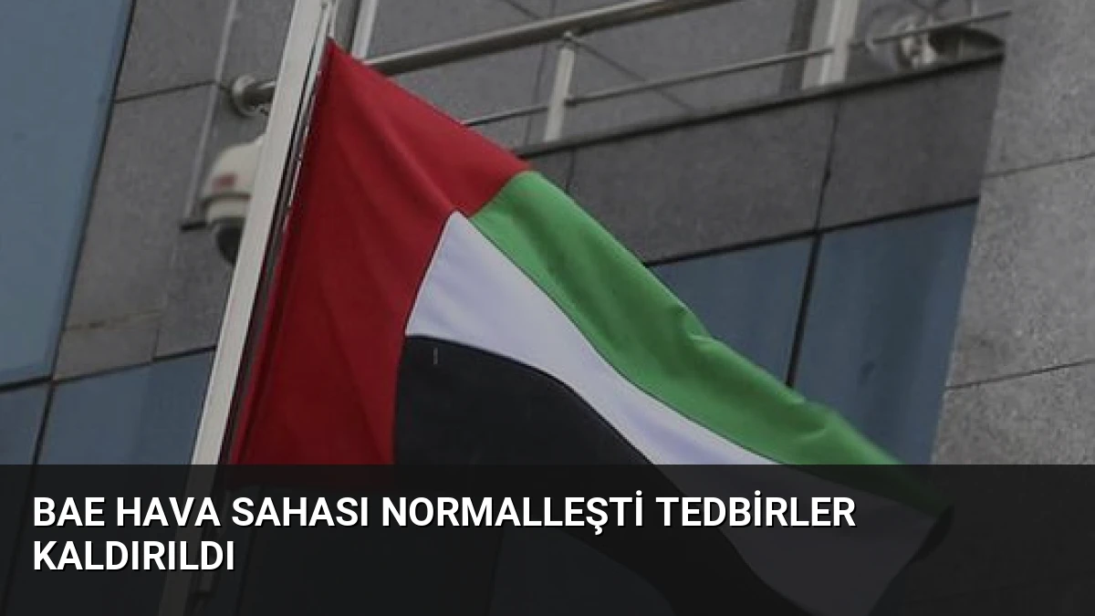 BAE Hava Sahası Normalleşti Tedbirler Kaldırıldı