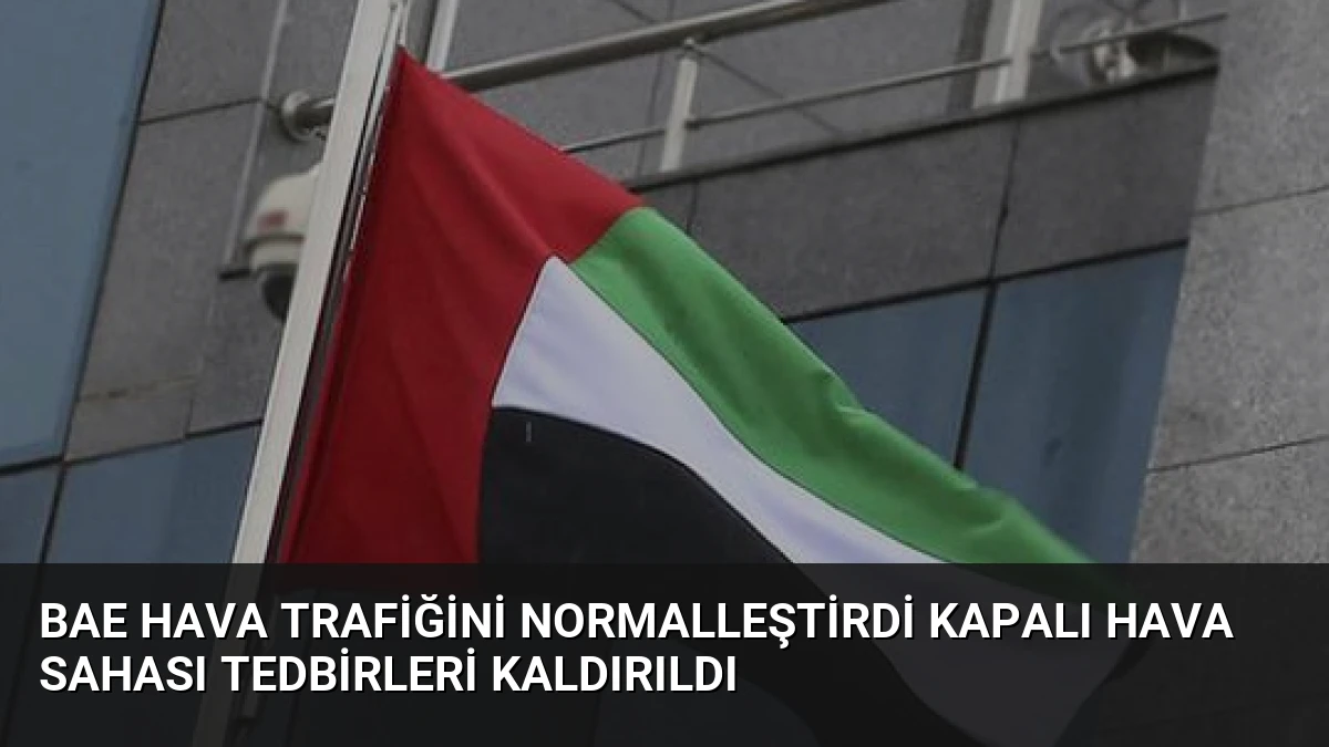 BAE Hava Trafiğini Normalleştirdi Kapalı Hava Sahası Tedbirleri Kaldırıldı