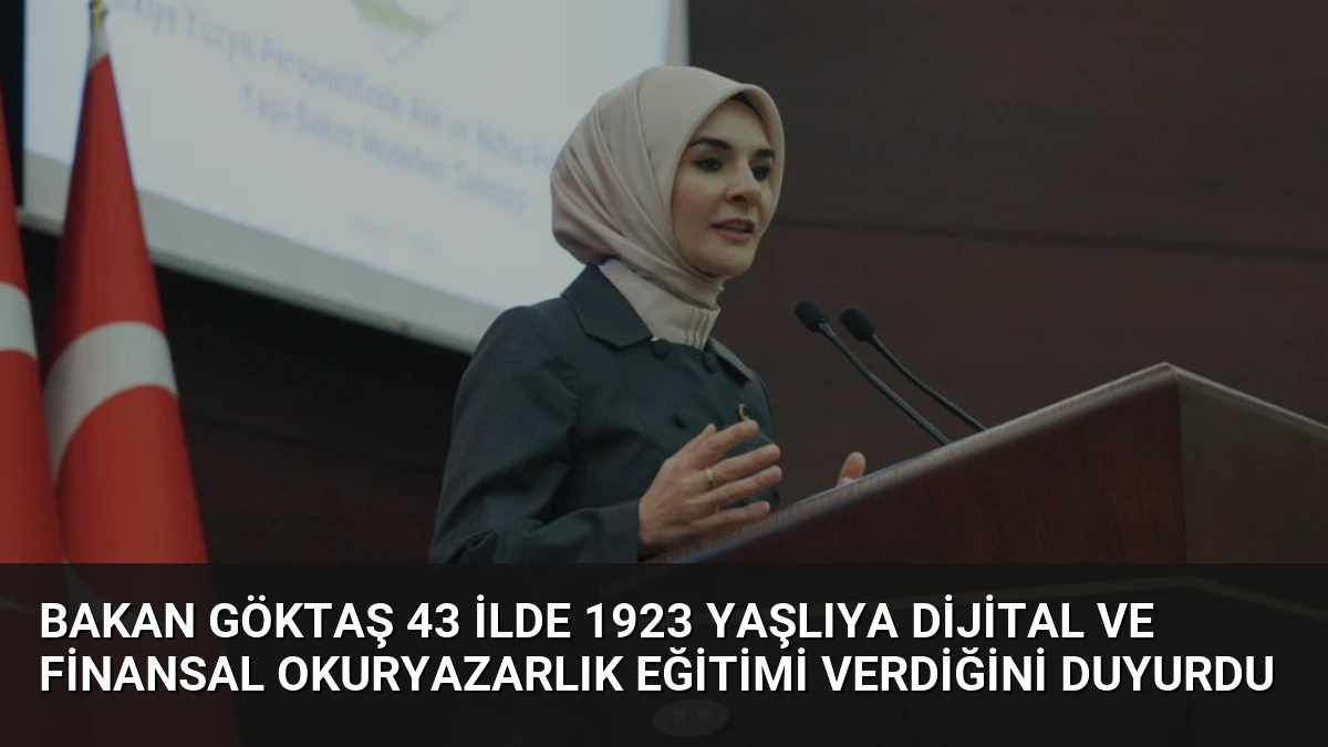 Bakan Göktaş 43 ilde 1923 yaşlıya dijital ve finansal okuryazarlık eğitimi verdiğini duyurdu
